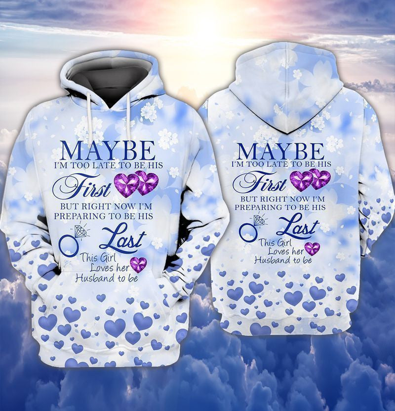 Eternal Love May Be I Am Too Late To Be His First But Right Now I Am Preparing To Be His Last 3d Hoodie Zip Hoodie